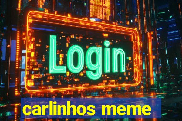 carlinhos meme